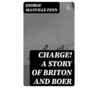 Charge! A Story Of Briton And Boer (ebook)