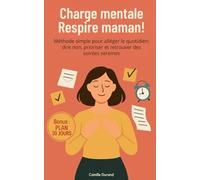 Charge mentale Respire maman !: Méthode simple pour alléger le quotidien : dire non, prioriser et retrouver des soirées sereines.
