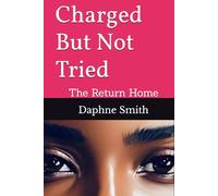 Charged But Not Tried: The Return Home