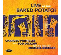 Charged Particles with Tod Dickow - Play The Music Of Michael Brecker - Live At The Baked Potato