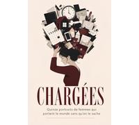 CHARGEES: Quinze portraits de femmes qui portent le monde sans qu'on le sache