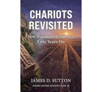 Chariots Revisited: Von Däniken’s Evidence, Fifty Years On (Hidden History Revisited)