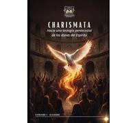 Charismata: Hacia una teología pentecostal de los dones del Espíritu