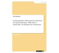 Charismatischer Führungsstil im Kontext des Bad Leadership. "Dark side of leadership" am Beispiel des Narzissmus