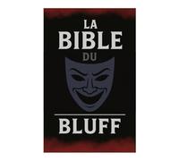 Charisme, Mensonges et Réussite: La Bible du Bluff