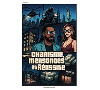 Charisme, Mensonges et Réussite: L'anatomie des grands gagnats