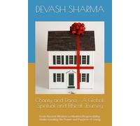 Charity and Dana : A Global, Spiritual and Ethical Journey: From Ancient Wisdom to Modern Responsibility: Understanding the Power and Purpose of Giving