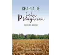 Charla de John Ploughman en español moderno: (John Ploughman's Talk in Modern Spanish)