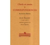 Charla En Sonetos. Correspondencia Alfonso Reyes Y Juan Rejano (1 947-