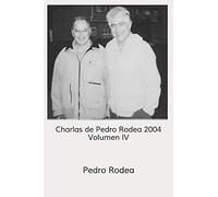 Charlas de Pedro Rodea 2004 Volumen IV: 4 (Charlas 2004)