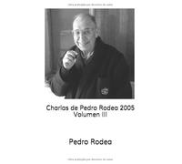 Charlas de Pedro Rodea 2005 Volumen III