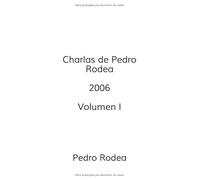 Charlas de Pedro Rodea 2006 Volumen I