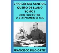CHARLAS DEL GENERAL QUEIPO DE LLANO TOMO I 20 DE JULIO DE 1936 - 21 DE SEPTIEMBRE DE 1936