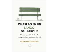 Charlas en un banco del parque: Estoicismo, amistad y filosofía para gente joven que busca algo más