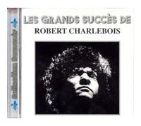 Charlebois, Robert - Les Plus Grands Succes 1