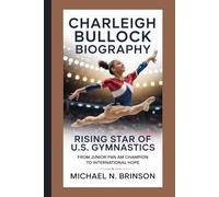 CHARLEIGH BULLOCK BIOGRAPHY: Rising Star of U.S. Gymnastics From Junior Pan Am Champion to International Hope