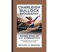 CHARLEIGH BULLOCK BIOGRAPHY: Rising Star of U.S. Gymnastics From Junior Pan Am Champion to International Hope