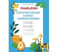 Charleigh: Learn to Write Your Name & Alphabet Handwriting Workbook: Pre-School - Kindergarten