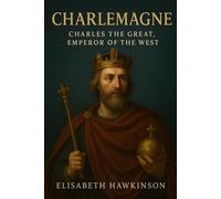 Charlemagne: Charles the Great, Emperor of the West (Historical Biographies)