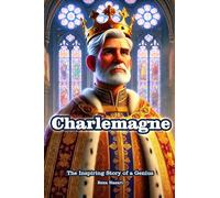 Charlemagne: The Inspiring Story of a Genius