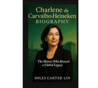 Charlene de Carvalho-Heineken Biography: The Heiress Who Brewed a Global Legacy