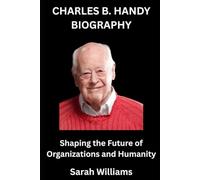 Charles B. Handy Biography:: Shaping the Future of Organizations and Humanity