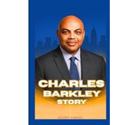 CHARLES BARKLEY STORY: An Inspirational Journey of Grit, Triumph, and the Making of an NBA Legend