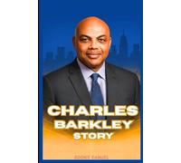 CHARLES BARKLEY STORY: An Inspirational Journey of Grit, Triumph, and the Making of an NBA Legend
