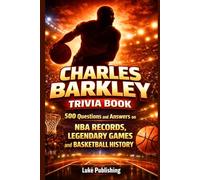 Charles Barkley Trivia Book: 500 Questions and Answers on NBA Records, Legendary Games and Basketball History