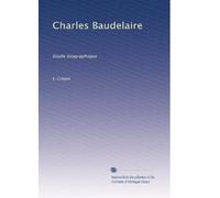Charles Baudelaire: Etude biographique