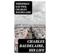 Charles Baudelaire His Life (ebook)