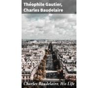Charles Baudelaire His Life (ebook)