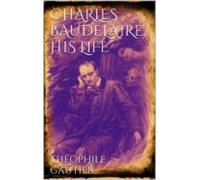 Charles Baudelaire His Life (ebook)