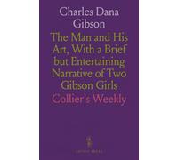 Charles Dana Gibson: The Man and His Art, With a Brief but Entertaining Narrative of Two Gibson Girls