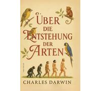 Charles darwin ber die entstehung der ar: Über die Entstehung der Arten. Vollständige Neuausgabe