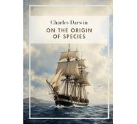 Charles darwin on the origin of species: The revolutionary work that ch