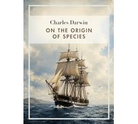Charles darwin on the origin of species: The revolutionary work that ch