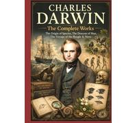 CHARLES DARWIN The Complete Works: The Origin of Species, The Descent of Man, The Voyage of the Beagle & More