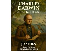 Charles Darwin: The Tree of Life (Minds & Makers: The Humans Behind the Breakthroughs)