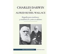 Charles Darwin y Alfred Russel Wallace - Biografía para estudiantes y estudiosos de 13 años en adelante: (Escritores de la teoría de la selección natural y la evolución) (Libro de Educacin Histrica)