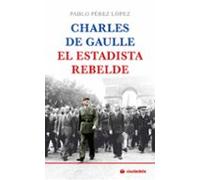 Charles De Gaulle, El Estadista rebelde (Ciudadela)