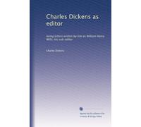 Charles Dickens as editor: being letters written by him to William Henry Wills, his sub-editor