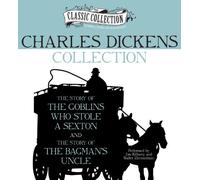Charles Dickens Collection: The Story of the Goblins Who Stole a Sexton, The Story of the Bagman's Uncle (Classic Collection (Brilliance Audio)) by Charles Dickens (2012-12-04)
