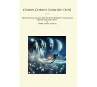 Charles Dickens Collection (XLV): Pearl Fishing Choice Household Words Second Series Three Ghost (Top Classics)