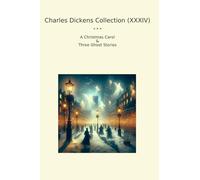 Charles Dickens Collection (XXXIV): Christmas Carol Three Ghost (Top Classics)