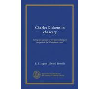 Charles Dickens in chancery (Vol-1): being an account of his proceedings in respect of the "Christmas carol"