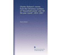 Charles Dickens's stories from the Christmas numbers of "Household words" and "All the year round", 1852-1867