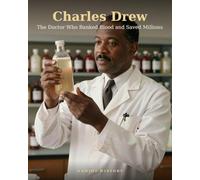 Charles Drew: The Doctor Who Banked Blood and Saved Millions (History’s Hidden Geniuses)