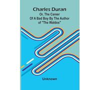 Charles Duran; Or, The Career of a Bad Boy By the author of "The Waldos"