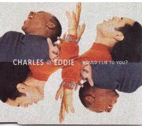Charles & Eddie - Would I lie to you?